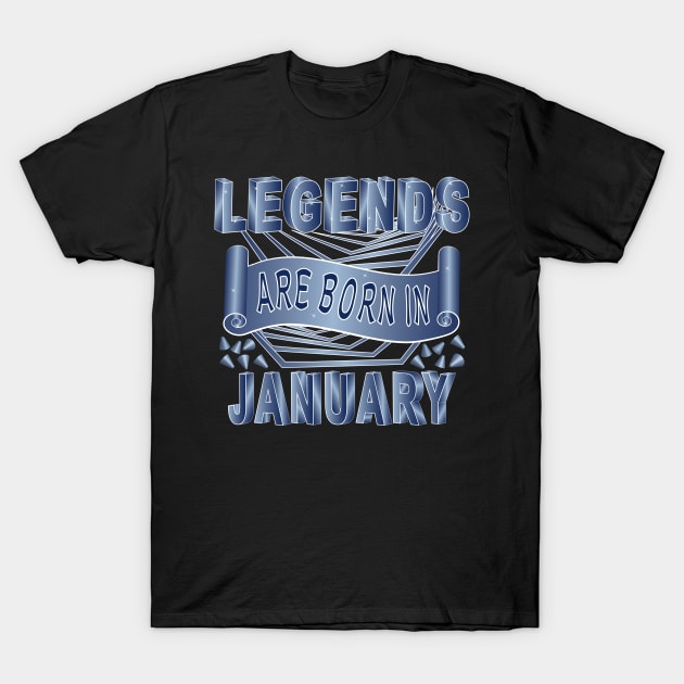 Legends Are Born In January T-Shirt by Designoholic